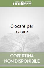 Giocare per capire libro