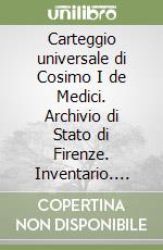 Carteggio universale di Cosimo I de Medici. Archivio di Stato di Firenze. Inventario. Vol. 1 libro