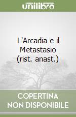 L'Arcadia e il Metastasio (rist. anast.) libro