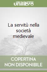 La servitù nella società medievale libro