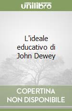 L'ideale educativo di John Dewey libro