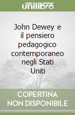 John Dewey e il pensiero pedagogico contemporaneo negli Stati Uniti libro