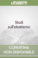 Studi sull'eleatismo libro