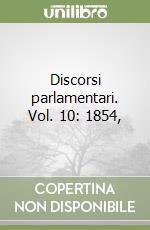 Discorsi parlamentari. Vol. 10: 1854, libro