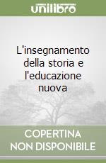 L'insegnamento della storia e l'educazione nuova libro