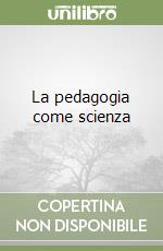 La pedagogia come scienza libro