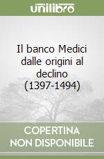 Il banco Medici dalle origini al declino (1397-1494)