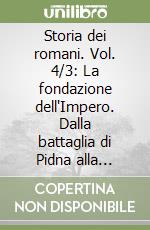 Storia dei romani. Vol. 4/3: La fondazione dell'Impero. Dalla battaglia di Pidna alla caduta di Numanzia libro