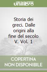 Storia dei greci. Dalle origini alla fine del secolo V. Vol. 1 libro