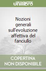 Nozioni generali sull'evoluzione affettiva del fanciullo libro