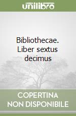 Bibliothecae. Liber sextus decimus libro