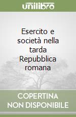 Esercito e società nella tarda Repubblica romana libro