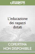 L'educazione dei ragazzi dotati libro