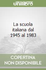 La scuola italiana dal 1945 al 1983 libro