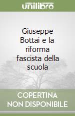 Giuseppe Bottai e la riforma fascista della scuola libro