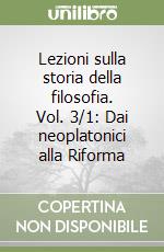 Lezioni sulla storia della filosofia. Vol. 3/1: Dai neoplatonici alla Riforma libro