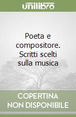 Poeta e compositore. Scritti scelti sulla musica libro