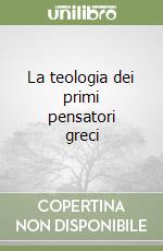 La teologia dei primi pensatori greci libro