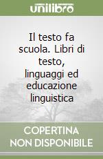 Il testo fa scuola. Libri di testo, linguaggi ed educazione linguistica libro