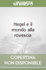 Hegel e il mondo alla rovescia libro