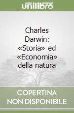 Charles Darwin: «Storia» ed «Economia» della natura libro