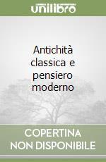 Antichità classica e pensiero moderno libro