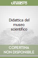 Didattica del museo scientifico libro