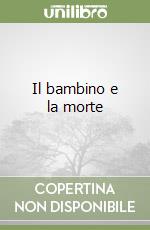 Il bambino e la morte libro