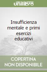 Insufficienza mentale e primi esercizi educativi libro