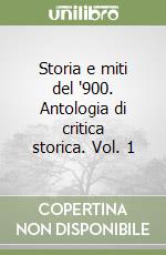 Storia e miti del '900. Antologia di critica storica. Vol. 1 libro