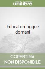 Educatori oggi e domani libro