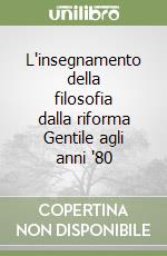 L'insegnamento della filosofia dalla riforma Gentile agli anni '80