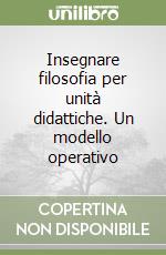 Insegnare filosofia per unità didattiche. Un modello operativo