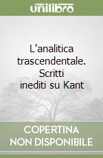 L'analitica trascendentale. Scritti inediti su Kant libro