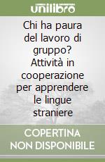 Chi ha paura del lavoro di gruppo? Attività in cooperazione per apprendere le lingue straniere libro