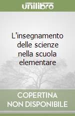 L'insegnamento delle scienze nella scuola elementare libro