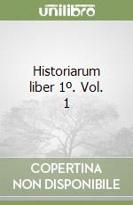 Historiarum liber 1º. Vol. 1 libro