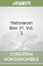 Historiarum liber 1º. Vol. 3 libro