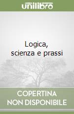 Logica, scienza e prassi