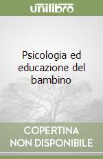 Psicologia ed educazione del bambino libro