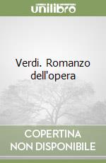 Verdi. Romanzo dell'opera libro