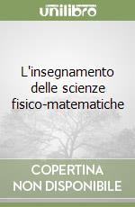 L'insegnamento delle scienze fisico-matematiche libro