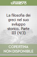 La filosofia dei greci nel suo sviluppo storico. Parte III (4/3) libro