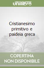 Cristianesimo primitivo e paideia greca libro