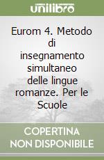 Eurom 4. Metodo di insegnamento simultaneo delle lingue romanze. Per le Scuole libro