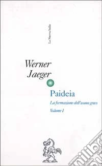 Paideia. La formazione dell'uomo greco (rist. anast.). Vol. 1: L'Età arcaica. Apogeo e crisi dello spirito attico. libro