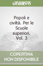 Popoli e civiltà. Per le Scuole superiori. Vol. 3 libro