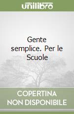 Gente semplice. Per le Scuole libro