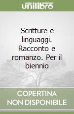 Scritture e linguaggi. Racconto e romanzo. Per il biennio libro