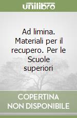 Ad limina. Materiali per il recupero. Per le Scuole superiori libro